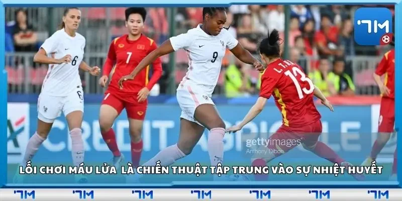 Lối chơi máu lửa trong bóng đá là chiến thuật tập trung vào sự nhiệt huyết